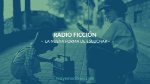 imagen destacada FICCIÓN SONORA: VIVIR OTRA REALIDAD A TRAVÉS DEL AUDIO radioficcion radionovela podcast